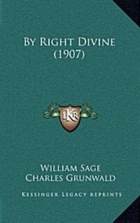By Right Divine (1907) (Hardcover)