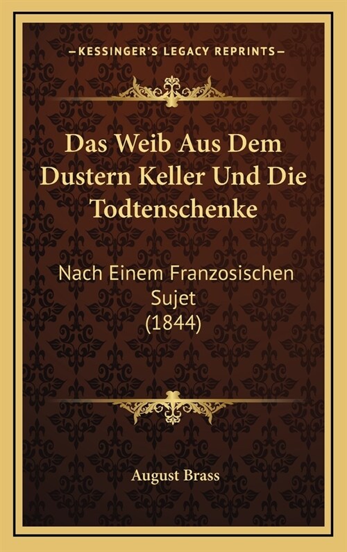 Das Weib Aus Dem Dustern Keller Und Die Todtenschenke: Nach Einem Franzosischen Sujet (1844) (Hardcover)