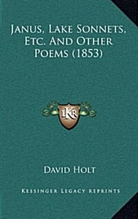 Janus, Lake Sonnets, Etc. and Other Poems (1853) (Hardcover)