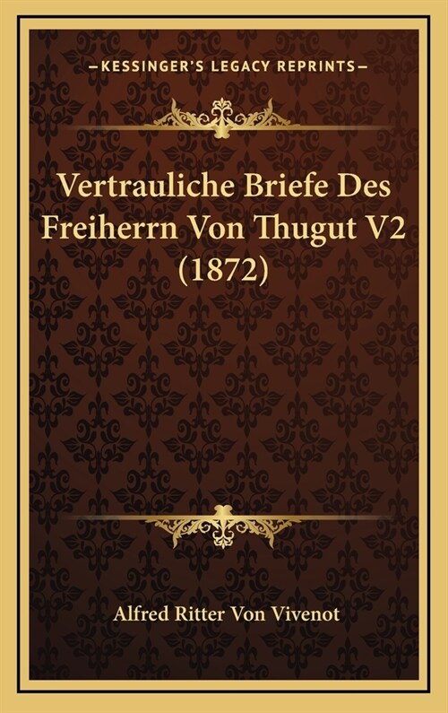 Vertrauliche Briefe Des Freiherrn Von Thugut V2 (1872) (Hardcover)