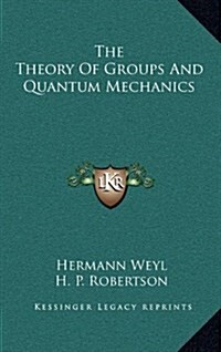 The Theory of Groups and Quantum Mechanics (Hardcover)