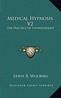 Medical Hypnosis V2: The Practice of Hypnotherapy (Hardcover)