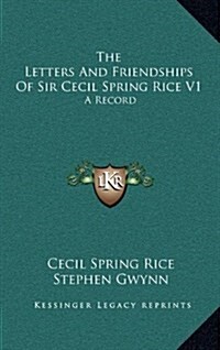 The Letters and Friendships of Sir Cecil Spring Rice V1: A Record (Hardcover)