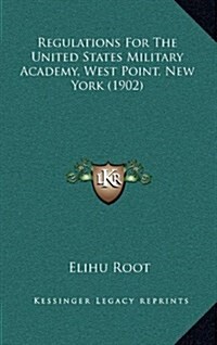 Regulations for the United States Military Academy, West Point, New York (1902) (Hardcover)