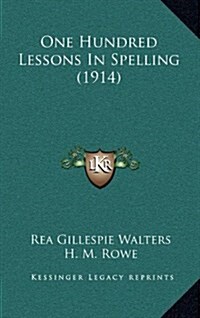 One Hundred Lessons in Spelling (1914) (Hardcover)