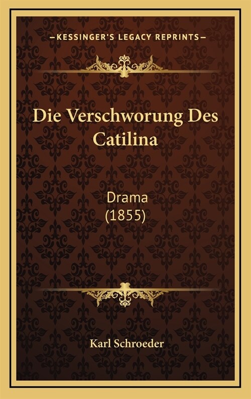 Die Verschworung Des Catilina: Drama (1855) (Hardcover)