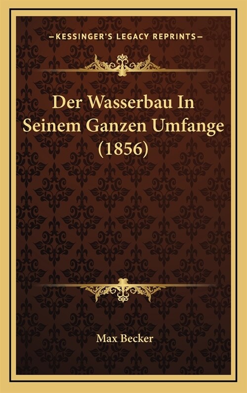 Der Wasserbau in Seinem Ganzen Umfange (1856) (Hardcover)