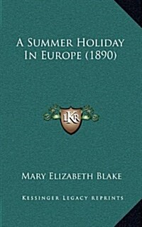 A Summer Holiday in Europe (1890) (Hardcover)