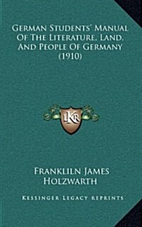 German Students Manual of the Literature, Land, and People of Germany (1910) (Hardcover)