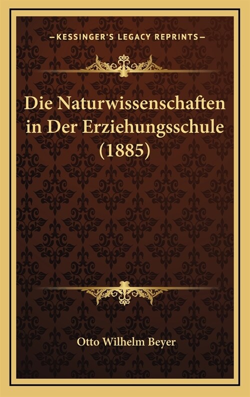 Die Naturwissenschaften in Der Erziehungsschule (1885) (Hardcover)