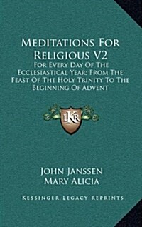Meditations for Religious V2: For Every Day of the Ecclesiastical Year; From the Feast of the Holy Trinity to the Beginning of Advent (Hardcover)