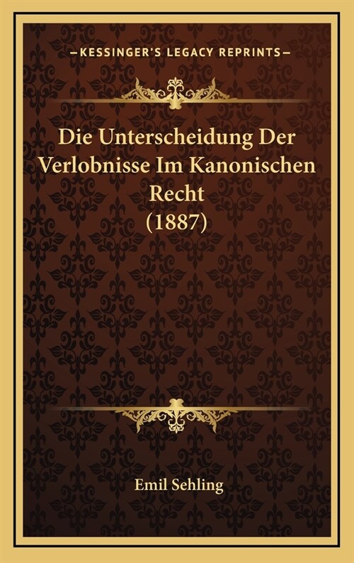 Die Unterscheidung Der Verlobnisse Im Kanonischen Recht (1887) (Hardcover)