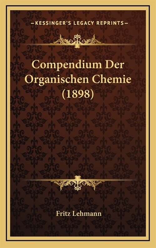Compendium Der Organischen Chemie (1898) (Hardcover)