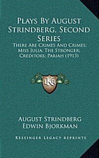 Plays by August Strindberg, Second Series: There Are Crimes and Crimes; Miss Julia; The Stronger; Creditors; Pariah (1913) (Hardcover)