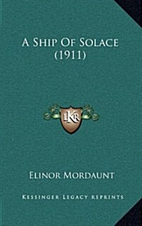 A Ship of Solace (1911) (Hardcover)