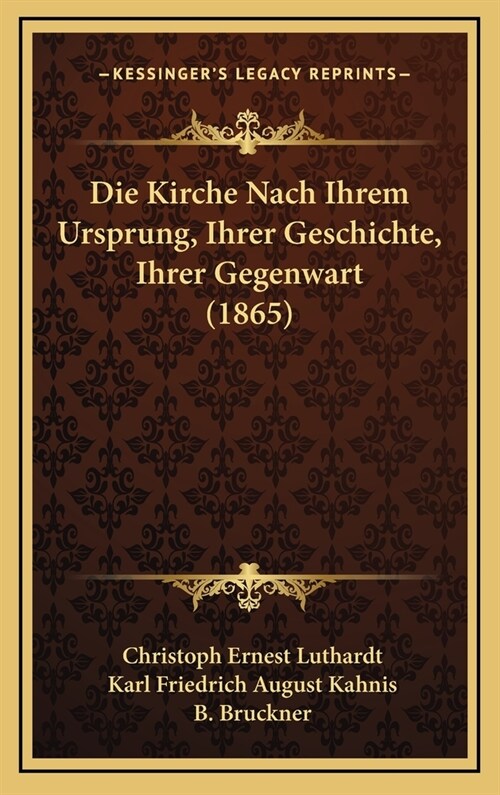 Die Kirche Nach Ihrem Ursprung, Ihrer Geschichte, Ihrer Gegenwart (1865) (Hardcover)