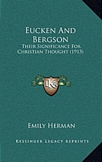 Eucken and Bergson: Their Significance for Christian Thought (1913) (Hardcover)