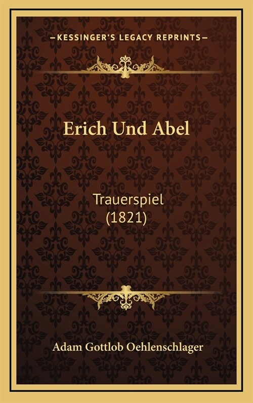 Erich Und Abel: Trauerspiel (1821) (Hardcover)