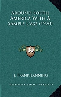 Around South America with a Sample Case (1920) (Hardcover)