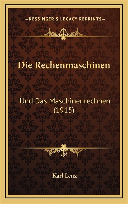 Die Rechenmaschinen: Und Das Maschinenrechnen (1915) (Hardcover)