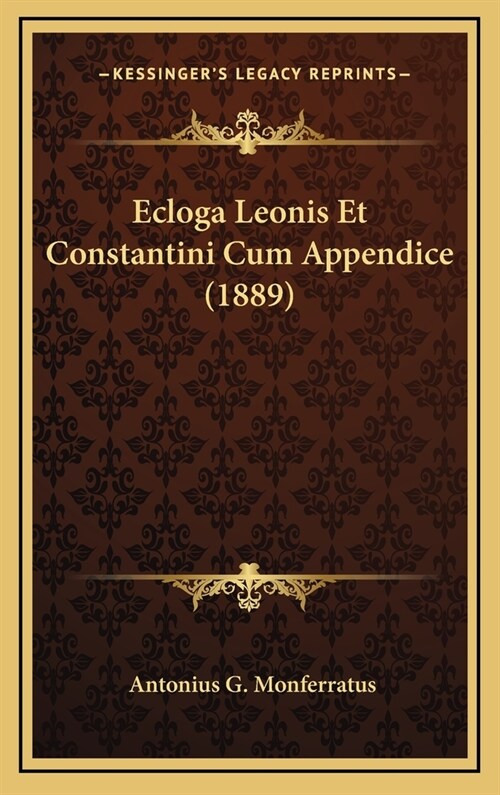 Ecloga Leonis Et Constantini Cum Appendice (1889) (Hardcover)