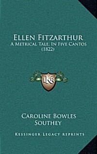 Ellen Fitzarthur: A Metrical Tale, in Five Cantos (1822) (Hardcover)