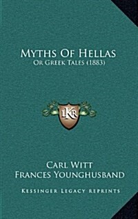 Myths of Hellas: Or Greek Tales (1883) (Hardcover)