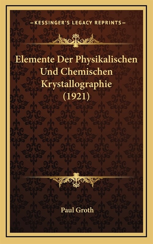 Elemente Der Physikalischen Und Chemischen Krystallographie (1921) (Hardcover)