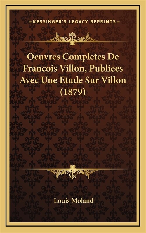 Oeuvres Completes de Francois Villon, Publiees Avec Une Etude Sur Villon (1879) (Hardcover)