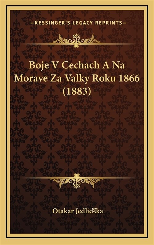 Boje V Cechach a Na Morave Za Valky Roku 1866 (1883) (Hardcover)