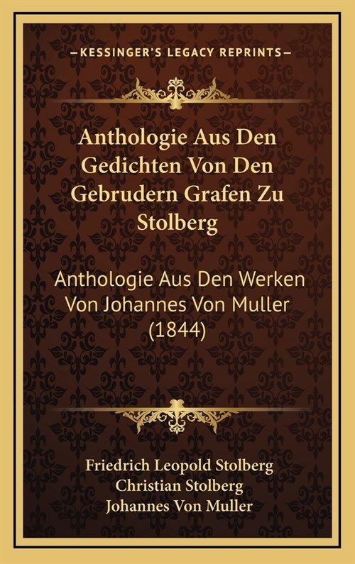 Anthologie Aus Den Gedichten Von Den Gebrudern Grafen Zu Stolberg: Anthologie Aus Den Werken Von Johannes Von Muller (1844) (Hardcover)