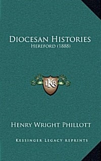 Diocesan Histories: Hereford (1888) (Hardcover)