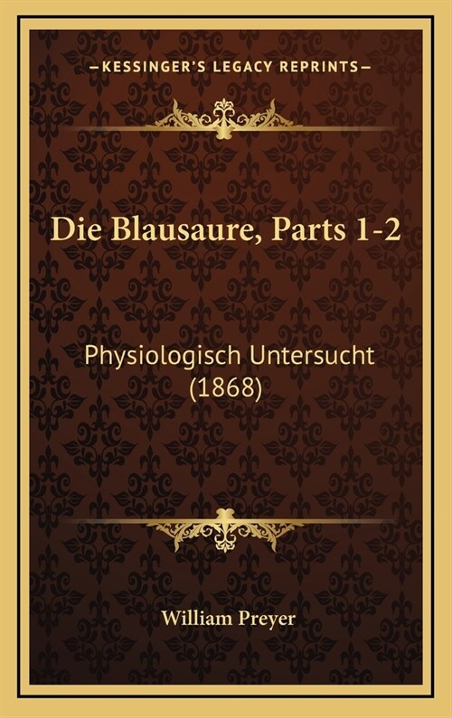 Die Blausaure, Parts 1-2: Physiologisch Untersucht (1868) (Hardcover)