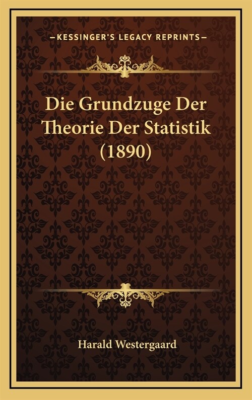 Die Grundzuge Der Theorie Der Statistik (1890) (Hardcover)