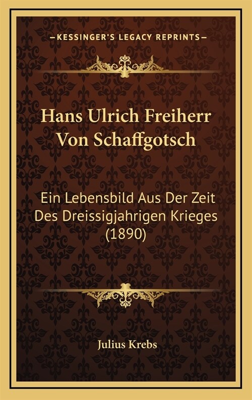 Hans Ulrich Freiherr Von Schaffgotsch: Ein Lebensbild Aus Der Zeit Des Dreissigjahrigen Krieges (1890) (Hardcover)