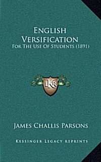 English Versification: For the Use of Students (1891) (Hardcover)