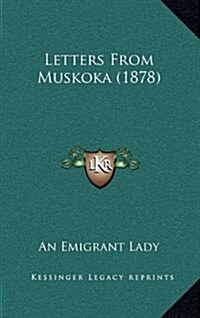 Letters from Muskoka (1878) (Hardcover)