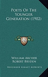 Poets of the Younger Generation (1902) (Hardcover)