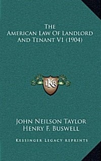 The American Law of Landlord and Tenant V1 (1904) (Hardcover)