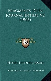 Fragments DUn Journal Intime V2 (1905) (Hardcover)