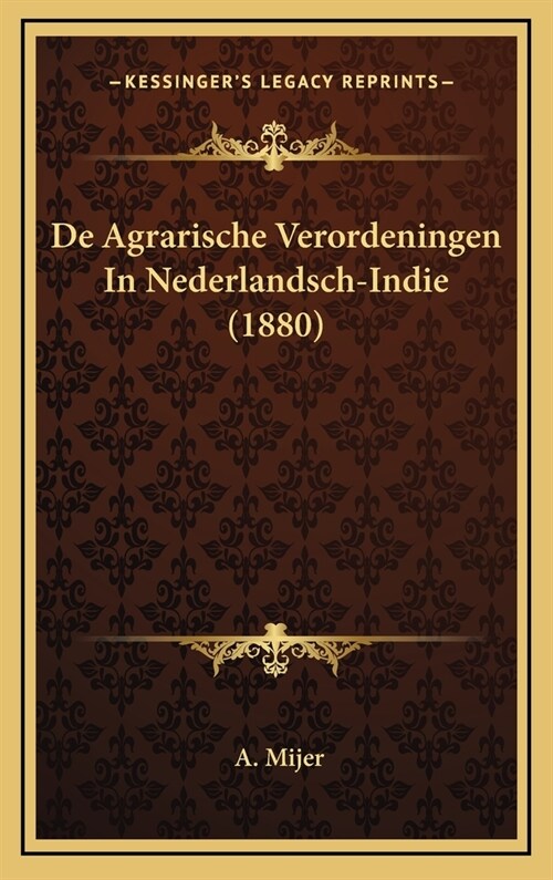 de Agrarische Verordeningen in Nederlandsch-Indie (1880) (Hardcover)
