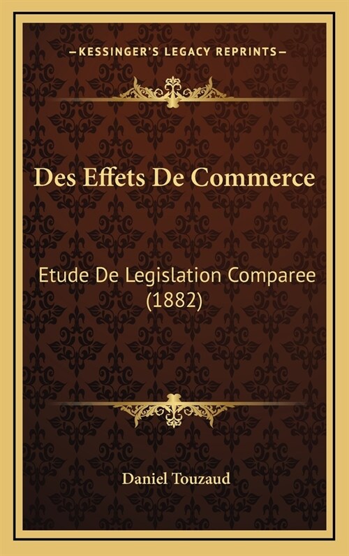 Des Effets de Commerce: Etude de Legislation Comparee (1882) (Hardcover)