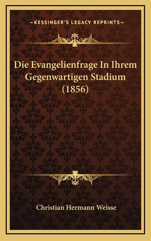 Die Evangelienfrage in Ihrem Gegenwartigen Stadium (1856) (Hardcover)