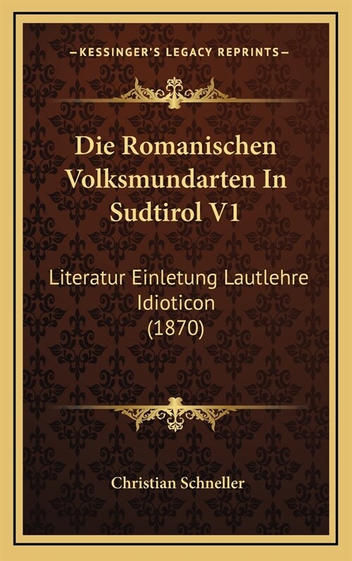 Die Romanischen Volksmundarten in Sudtirol V1: Literatur Einletung Lautlehre Idioticon (1870) (Hardcover)