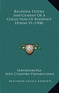 Bauddha Stotra Sam grahah Or A Collection Of Buddhist Hymns V1 (1908) (Hardcover)