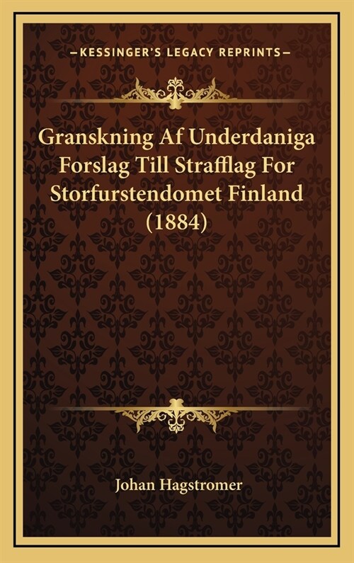 Granskning AF Underdaniga Forslag Till Strafflag for Storfurstendomet Finland (1884) (Hardcover)