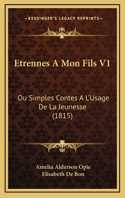 Etrennes A Mon Fils V1: Ou Simples Contes A LUsage De La Jeunesse (1815) (Hardcover)