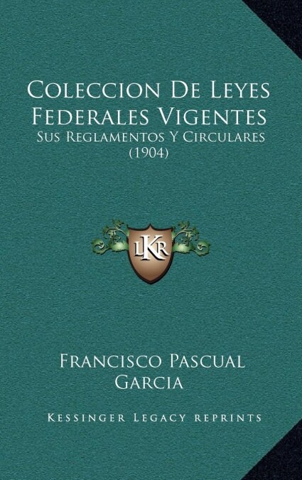 Coleccion de Leyes Federales Vigentes: Sus Reglamentos y Circulares (1904) (Hardcover)