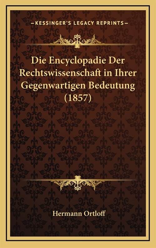 Die Encyclopadie Der Rechtswissenschaft in Ihrer Gegenwartigen Bedeutung (1857) (Hardcover)