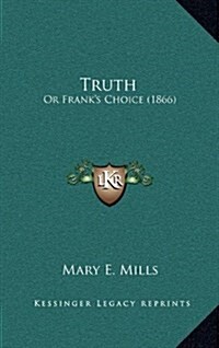 Truth: Or Franks Choice (1866) (Hardcover)